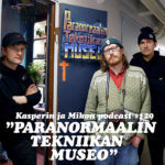 Kasperin ja Mikon podcast Paranormaalin tekniikan museossa: ”Itseluottamus 5/5”